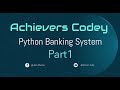 How to make a banking system software in python | Part 1 | python tutorial | Achievers Codey