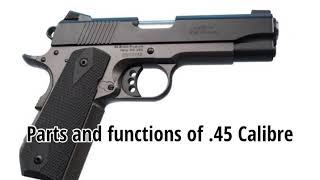 PARTS AND FUNCTIONS OF .45 Calibre