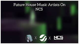Future House Music Artists On NCS