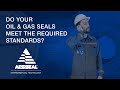 Do your Oil and Gas seals meet the required API standards?