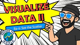 Displaying Quantitative Data: Dotplots, Histograms, & Scatterplots | Decode the World Ep. 6