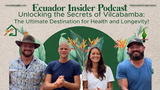 Ecuador Insider Podcast: Why is Vilcabamba, the Ultimate Destination for Health and Longevity?