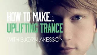 How To Make Uplifting Trance with Bjorn Akesson - Main Theme