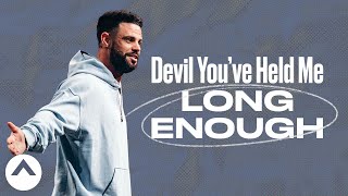 Devil You’ve Held Me Long Enough | Pastor Steven Furtick | Elevation Church
