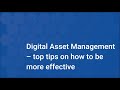 Digital Asset Management - top tips on how to be more effective