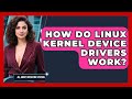 How Do Linux Kernel Device Drivers Work? - All About Operating Systems