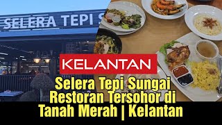 Restoran Tersohor di Tanah Merah | Selera Tepi Sungai | Kelantan #kelantan