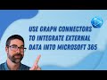 Use Microsoft Graph Connectors To Integrate External Data With Microsoft 365