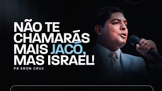 Não te chamarás mais Jacó, mas Israel! | Pr. Eron Cruz