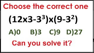 Quiz 261 |  Which one is Correct? | (12x3-3^3)x(9-3^2)