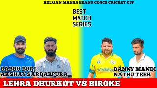 LEHRA DHURKOT(BABBU BURJ \u0026 AKSHAY SARDARPURA) VS BIROKE(DANNY MANDI \u0026 NATHU TEEK)