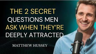 The 2 Secret Questions Men Ask When They’re Deeply Attracted