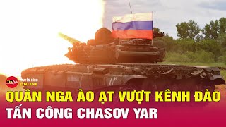 Toàn cảnh Nga Ukraine 3/6: Quân Nga ào ạt tấn công Chasov Yar, Ukraine phản công bất thành ở Kharkov