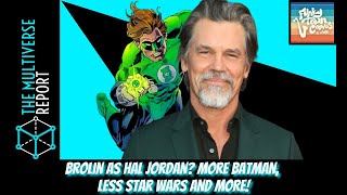 Brolin as Hal Jordan? More Batman, Less Star Wars and more!