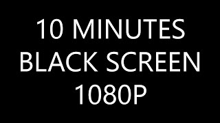 Ten Minutes Black Screen in HD 1080P