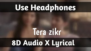 Tera zikr | 8d audio x lyrical |