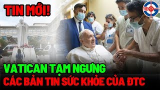 Tin mới! Vatican Tạm ngưng Các Bản Tin Sức Khỏe của ĐTC - Xin Cầu Nguyện!