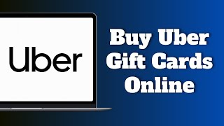 How to Buy Uber Gift Cards Online 2025
