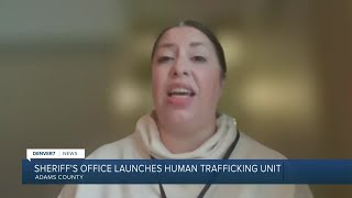Adams Co. sheriff investigates tips from opening of new Human Trafficking Unit