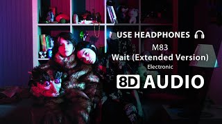 M83 - Wait (Extended Version) (8D Audio) ๐ง
