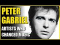 Peter Gabriel: Artists Who Changed Music - Unveiling the Musical Legacy Of A Living Legend