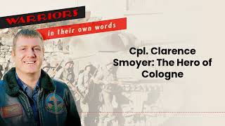 Cpl. Clarence Smoyer: The Hero of Cologne | Audio