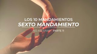 Sexto Mandamiento: No Asesinar - Parte 11