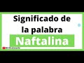 Significado de la palabra Naftalina - Que significa la palabra Naftalina