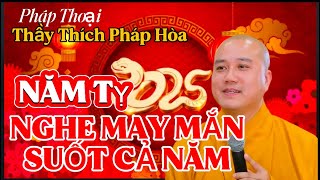 Pháp Thoại Thầy Thích Pháp Hòa _  NĂM CON GẮNG Phật Tử nên nghe MAY MẮN suốt cả năm