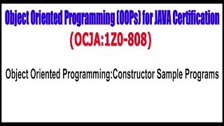 OCJA (1Z0 - 808) || Object Oriented Programming || Constructor Sample Programs