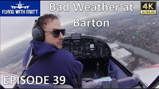 4K Flying With Matt - Bad Weather at Barton - NPPL - EV97 Eurostar - Microlight