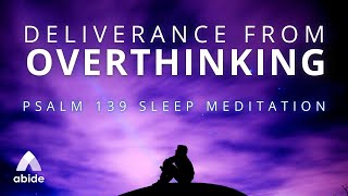 Psalm 139 Detachment From Overthinking - Christian Guided Meditation for Anxiety, OCD & Depression
