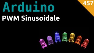 Come realizzare un PWM Sinusoidale con un LED e Arduino - Video 457