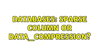 Databases: sparse column or DATA_COMPRESSION?