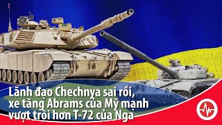 Lãnh đạo Chechnya sai rồi, xe tăng Abrams của Mỹ mạnh vượt trội hơn T-72 của Nga | VOA Tiếng Việt