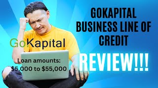 GoKapital BUSINESS LINE OF CREDIT Review! Loan amounts: $5,000 to $55,000!