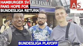 WHAT THE HAMBURGER SV FANS HAVE TO SAY ABOUT BUNDESLIGA QUALIFICATION PLAYOFF AGAINST BERLIN