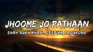 Jhoome Jo Pathaan [LYRICS]|Shah Rukh, Deepika|Vishal |Sheykhar, Arijit, Sukriti | 7clouds