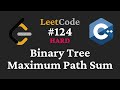 Binary Tree Maximum Path Sum - LeetCode #124 - C++