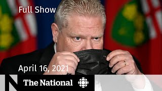 CBC News: The National | Ontario braces for COVID-19 disaster; Budget hopes | April 16, 2021