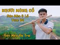 NGƯỜI MÔNG CỔ - SÁO MÈO 9 LỖ TONE ĐÔ - SÁO CẢI TIẾN 9 LỖ | SÁO MÈO VŨ TRỤ