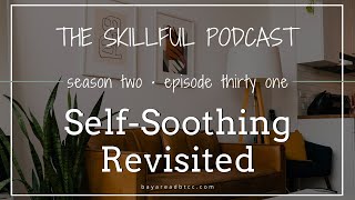 The Skillful Podcast Episode 31 | Self Soothing Revisited