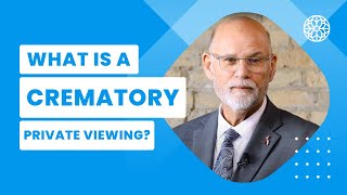 What Is a Crematory Private Viewing? | Funeral Fundamentals