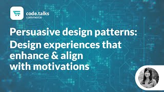 c.t com 2018 - Persuasive design patterns: Design experiences that enhance \u0026 align with motivations