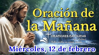 ORACIÓN DE LA MAÑANA, MIÉRCOLES 12 DE FEBRERO 2025.