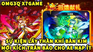 OMG 3Q X7GAME | SỰ KIỆN LẤY THẦN KHÍ BÀN KIM MỚI KÍCH TRÂN BẢO CHO AE NẠP ÍT! GIẢM GIÁ NẠP GAME 65%!