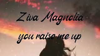 Ziva magnolia - you raise me up