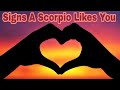 Signs a Scorpio likes you