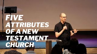 Five Attributes of a New Testament Church - Steve McCracken