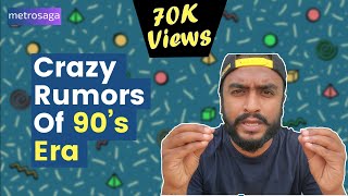 Crazy Rumors Of 90's Era | MetroSaga